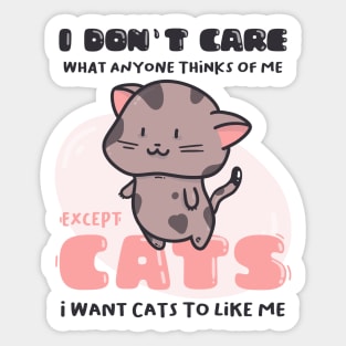 I Don&#39;t Care What Anyone Thinks Of Me. Except cats.. Sticker